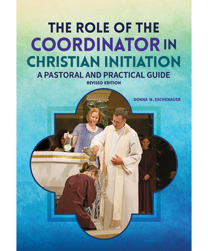 The Role of the Coordinator in Christian Initiation - A Pastoral and Practical Guide, Revised Edition