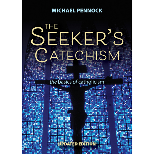 The Seeker’s Catechism - The Basics of Catholicism