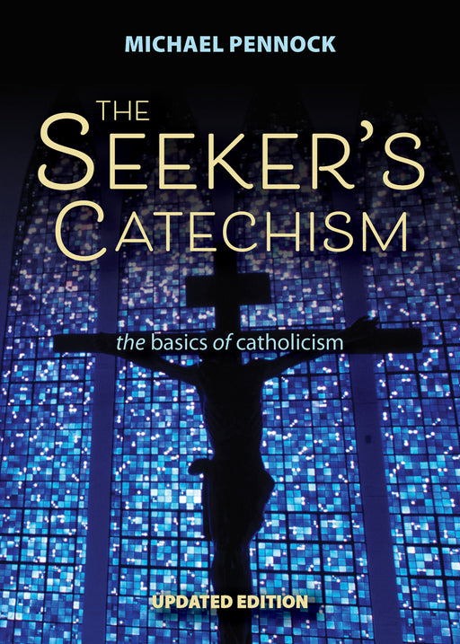 The Seeker’s Catechism - The Basics of Catholicism