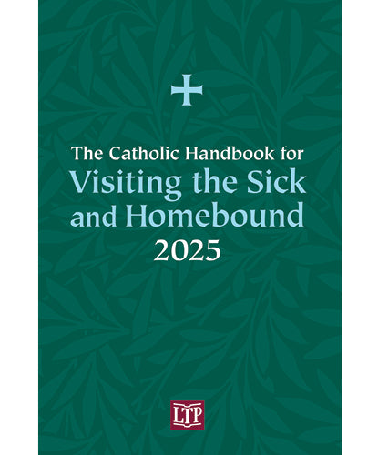 The Catholic Handbook for Visiting the Sick and Homebound 2025