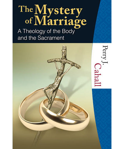 The Mystery of Marriage - A Theology of the Body and the Sacrament